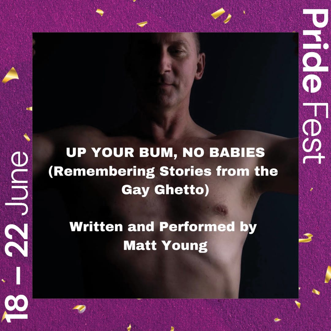 up your bum, no babies (remembering stories from the gay ghetto)